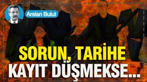 Sorun, tarihe kayıt düşmekse...