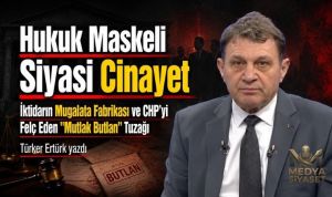 İktidar Mugalatasında Mutlak Butlanın Yeri – Türker Ertürk Yazdı