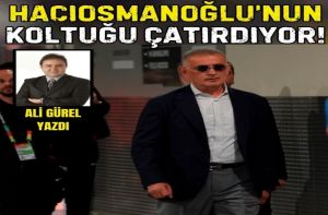HACIOSMANOĞLU’NUN KOLTUĞU ÇATIRDIYOR!