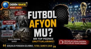 Dünya Kupası mı, Küresel Hipnoz mu?