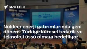 Nükleer enerji yatırımlarında yeni dönem: Türkiye küresel tedarik ve teknoloji üssü olmayı hedefliyor