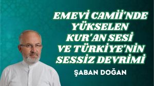 EMEVİ CAMİİ’NDE YÜKSELEN KUR’AN SESİ VE TÜRKİYE’NİN SESSİZ DEVRİMİ