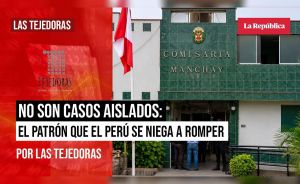 No son casos aislados: el patrón que el Perú se niega a romper, por Las Tejedoras