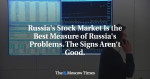 Russia's Stock Market Is the Best Measure of Russia's Problems. The Signs Aren't Good.