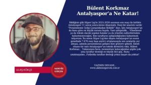 Bülent Korkmaz Antalyaspor’a Ne Katar!