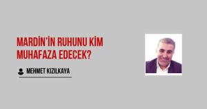 Mardin’in Ruhunu Kim Muhafaza Edecek?