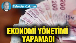 Ekonomi yönetimi yapamadı