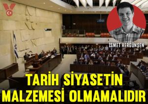 Tarih siyasetin malzemesi olmamalıdır