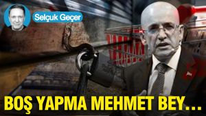Boş yapma Mehmet Bey…