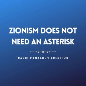 Zionism Does Not Need an Asterisk