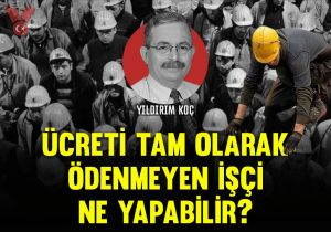 Ücreti tam olarak ödenmeyen işçi ne yapabilir?