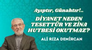 AYIPTIR, GÜNAHTIR – DİYANET NEDEN TESETTÜR VE ZİNA HUTBESİ OKUTMAZ?