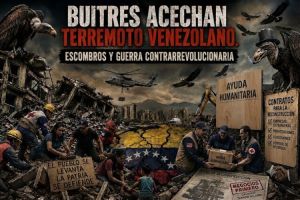 Buitres acechan terremoto venezolano. Escombros y guerra contrarrevolucionaria