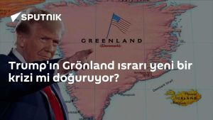 Trump'ın Grönland ısrarı yeni bir krizi mi doğuruyor?
