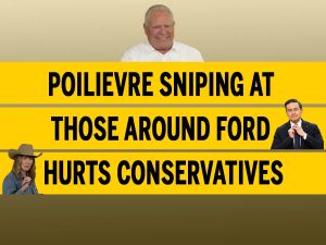 Poilievre sniping at those around Ford hurts Conservative cause: Brian Lilley