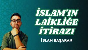 İSLAM’IN LAİKLİĞE İTİRAZI