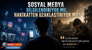 Sosyal Medya Bizi Bilgilendiriyor mu, Hakikatten Uzaklaştırıyor mu?