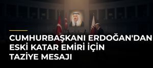 Cumhurbaşkanı Erdoğan’dan Eski Katar Emiri İçin Taziye Mesajı