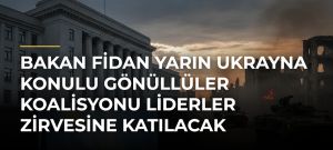 Bakan Fidan yarın Ukrayna konulu Gönüllüler Koalisyonu Liderler Zirvesine katılacak