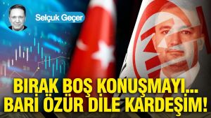 Bırak boş konuşmayı... Bari özür dile kardeşim