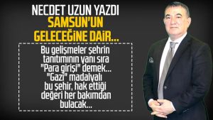 Necdet Uzun yazdı: Samsun'un geleceğine dair...