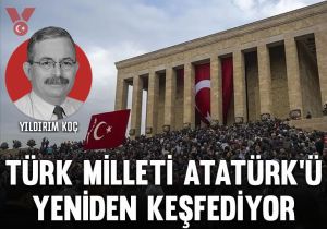Türk milleti Atatürk’ü yeniden keşfediyor