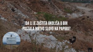 Aarhus centar podnio pritužbu: Da li je zaštita okoliša u BiH postala mrtvo slovo na papiru?