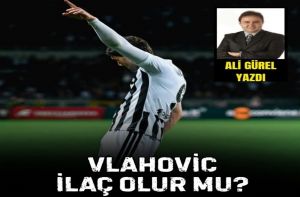 VLAHOVİC İLAÇ OLUR MU?