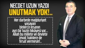 Necdet Uzun yazdı: Unutmak yok!..