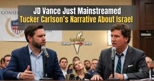 JD Vance Just Mainstreamed Tucker Carlson’s Narrative About Israel
