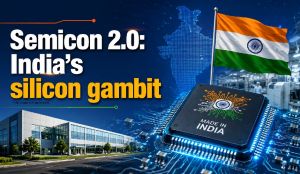 Semicon 2.0: India’s silicon gambit