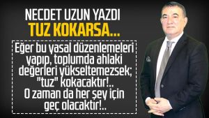 Necdet Uzun yazdı: Tuz kokarsa...
