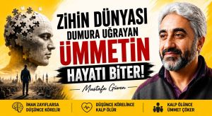 ZİHİN DÜNYASI DUMURA UĞRAYAN ÜMMETİN HAYATI BİTER!