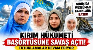 Kırım Hükümetinden: Kadınlara Başörtünüzü Çıkarın Baskısı