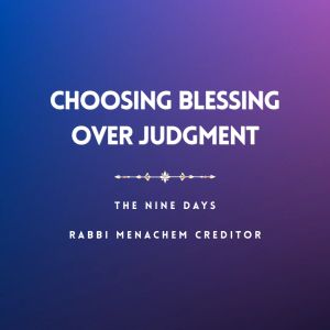 The Nine Days: Choosing Blessing Over Judgment