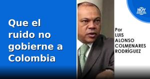 Que el ruido no gobierne a Colombia