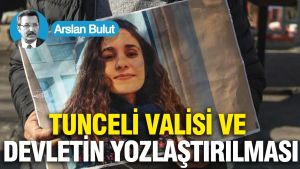 Tunceli Valisi ve devletin yozlaştırılması