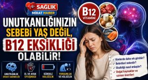 Unutkanlığınızın Sebebi Yaş Değil, B12 Eksikliği Olabilir