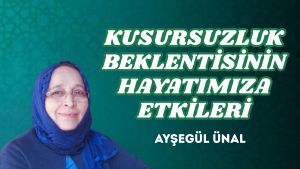 KUSURSUZLUK BEKLENTİSİNİN HAYATIMIZA ETKİLERİ