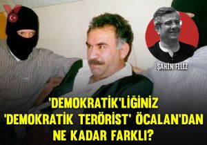 ‘Demokratik’liğiniz, ‘demokratik terörist Öcalan’dan ne kadar farklı?