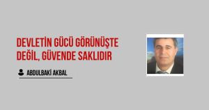 Devletin Gücü Görünüşte değil, Güvende Saklıdır