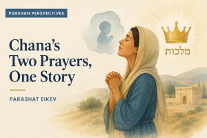 Chana’s Two Prayers, One Story
