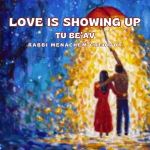 Love Is Showing Up (Tu B’Av)