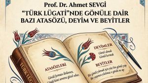 “TÜRK LÜGATİ”NDE GÖNÜLE DAİR BAZI ATASÖZÜ, DEYİM VE BEYİTLER