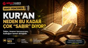 VAHİY PENCERESİ/ Kur’an Neden Bu Kadar Çok Sabrı Anlatıyor?
