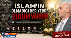 Prof. Dr. Selman Öğüt: “İslam’ın Olmadığı Her Yerde Zulüm Vardır”