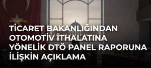 Ticaret Bakanlığından otomotiv ithalatına yönelik DTÖ Panel raporuna ilişkin açıklama