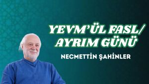 YEVM’ÜL FASL/AYRIM GÜNÜ