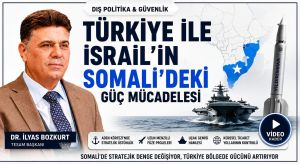 Türkiye ile İsrail’in Somali’deki Güç Mücadelesi