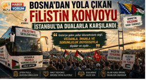 Bosna’dan Yola Çıkan Filistin Konvoyu İstanbul’da Dualarla Karşılandı